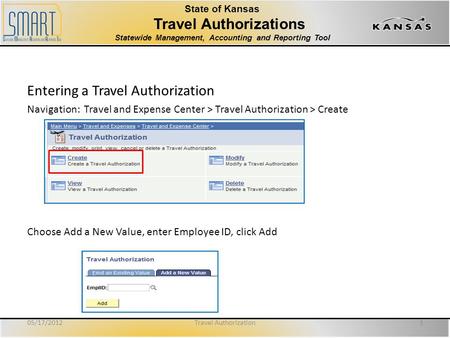 State of Kansas Travel Authorizations Statewide Management, Accounting and Reporting Tool Entering a Travel Authorization Navigation: Travel and Expense.
