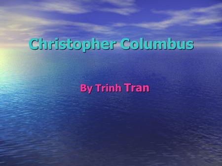 Christopher Columbus By Trinh Tran.