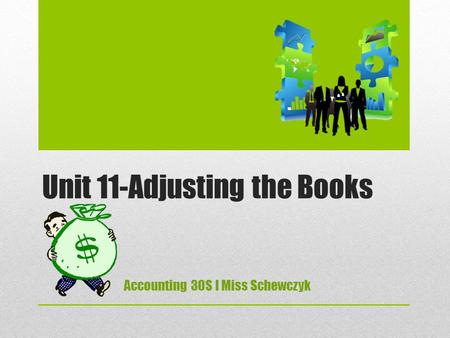 Unit 11-Adjusting the Books Accounting 30S I Miss Schewczyk.