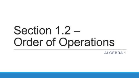 Section 1.2 – Order of Operations ALGEBRA 1. Warm Up: 1.) Write an algebraic expression for the difference of 12 and n. 2.) Write an algebraic expression.
