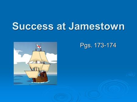 Success at Jamestown Pgs. 173-174. Virginia Company of London  The Virginia Company planned to build a trading post in North America to make a profit.