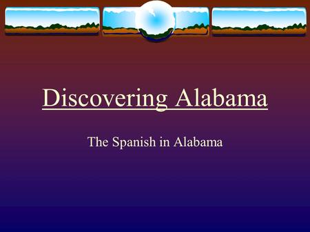 Discovering Alabama The Spanish in Alabama.