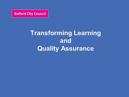 Transforming Learning and Quality Assurance. Assistant Director: Universal Services Head of Service Transforming Learning and Quality Assurance Advisor.