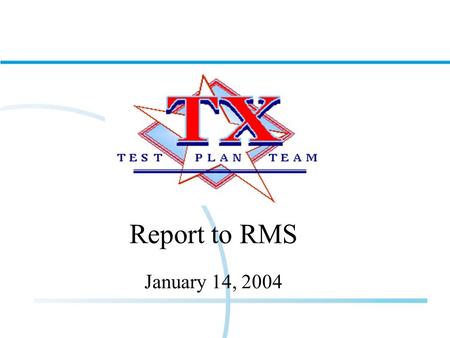 Report to RMS January 14, 2004. TTPT Key Dates and Deadlines as of 1/14/03 1/05/04 - Mandatory Connectivity Kick Off Call & Penny Tests begin 1/12/03.