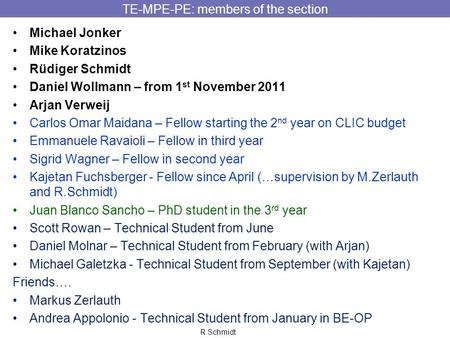 R.Schmidt TE-MPE-PE: members of the section Michael Jonker Mike Koratzinos Rüdiger Schmidt Daniel Wollmann – from 1 st November 2011 Arjan Verweij Carlos.