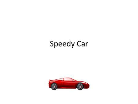 Speedy Car Speedy Car Speedy Car can drive slow or fast!
