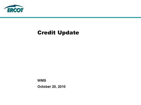 October 20, 2010 WMS Credit Update. 2 Topics Nodal exposure – how much collateral CRR/TCR auctions – December 2010 Preliminary Credit Cutover Timeline.
