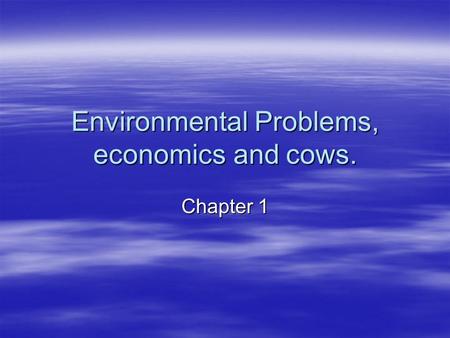 Environmental Problems, economics and cows. Chapter 1.