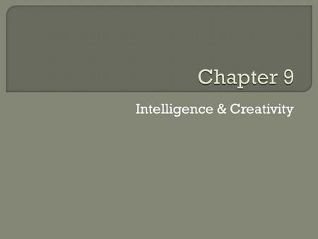 Intelligence & Creativity.  Defining Intelligence  The Stanford-Binet Intelligence Test Order of increasing difficulty Test-item construction Mental.