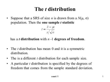 Week111 The t distribution Suppose that a SRS of size n is drawn from a N(μ, σ) population. Then the one sample t statistic has a t distribution with n.