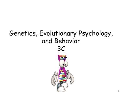 1 Genetics, Evolutionary Psychology, and Behavior 3C.