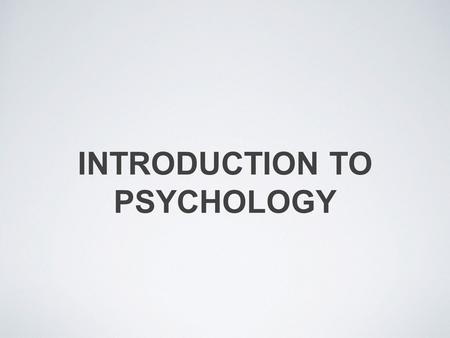 INTRODUCTION TO PSYCHOLOGY. PSYCHOLOGY Psychology is the scientific study of behaviour and mental processes There are 7 sub-fields of Psychology: Biological: