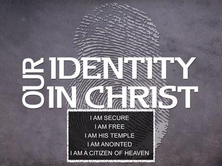 I AM SECURE I AM FREE I AM HIS TEMPLE I AM ANOINTED I AM A CITIZEN OF HEAVEN.