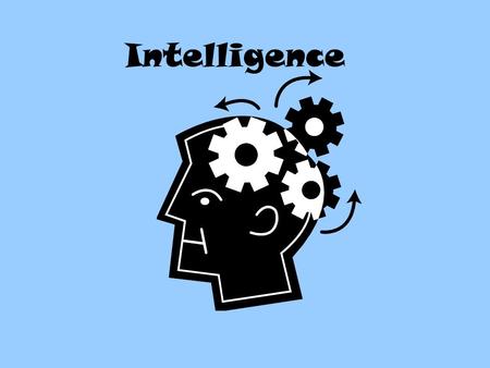 Intelligence. Intelligence is Determined Both by Heredity and Environment.