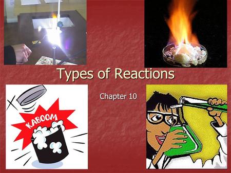 Types of Reactions Chapter 10. There are 5 Types of Reactions: 1. Synthesis 2. Decomposition 3. Single Displacement (replacement) 4. Double Displacement.