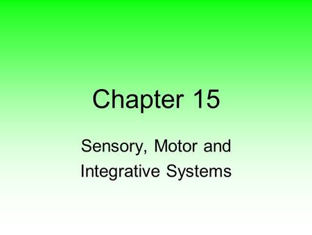 Sensory, Motor and Integrative Systems