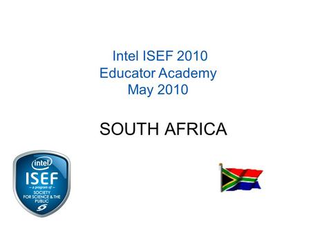 Intel ISEF 2010 Educator Academy May 2010 SOUTH AFRICA.