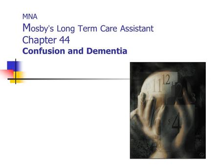 MNA Mosby’s Long Term Care Assistant Chapter 44 Confusion and Dementia