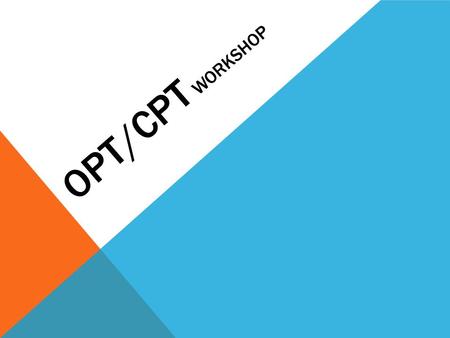 OPT/CPT WORKSHOP. WHAT IS CPT? CPT or Curricular Practical Training is an off-campus employment option for F-1 students. The internship (training experience)