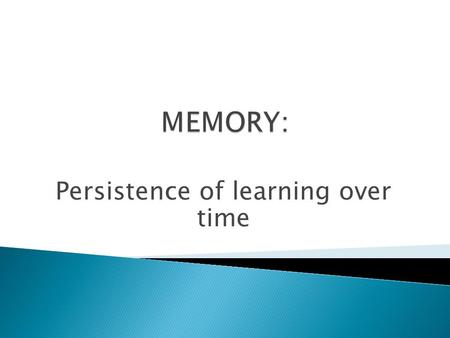 Persistence of learning over time.  With memory, mind like a computer  Requires three steps: