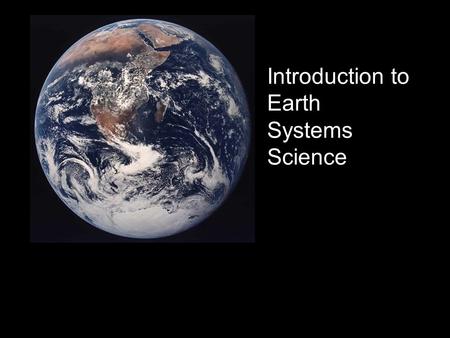 Introduction to Earth Systems Science. A system can be defined as: a set of connected things or parts forming a complex whole For example: The cardiovascular.