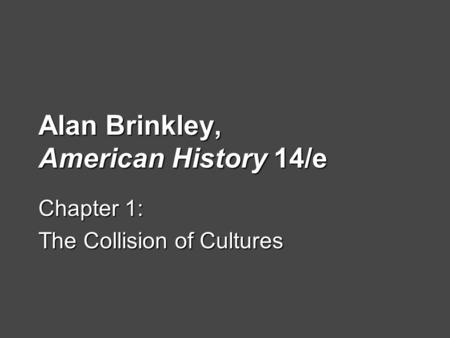 Alan Brinkley, American History 14/e Chapter 1: The Collision of Cultures.