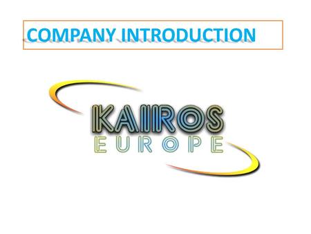 COMPANY INTRODUCTION. Who we are? -Kairos Europe is company established in 2010 with the aim of promoting projects in the field of adult education and.