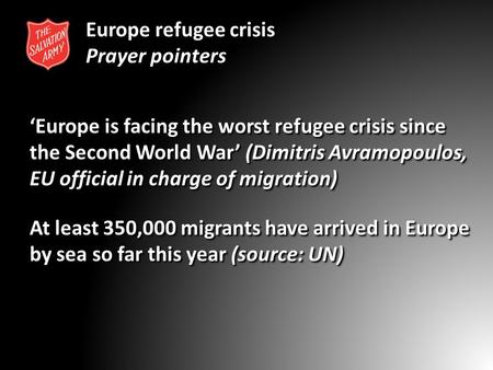 Europe refugee crisis Prayer pointers ‘Europe is facing the worst refugee crisis since the Second World War’ (Dimitris Avramopoulos, EU official in charge.