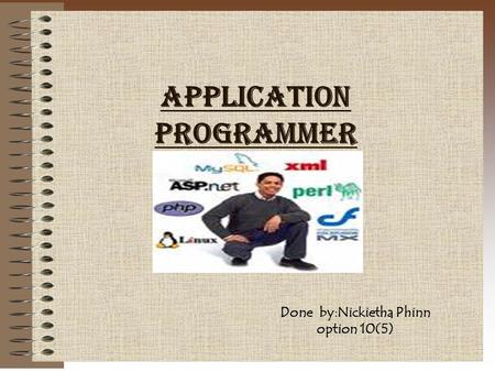 Application Programmer Done by:Nickietha Phinn option 10(5)
