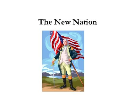 The New Nation. George Washington  Elected 1789- created the first Cabinet o Department of State- Thomas Jefferson o Department of War- Henry Knox o.