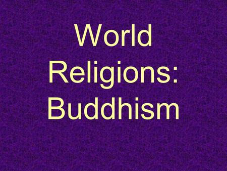 World Religions: Buddhism. What is Buddhism? Buddhism is a major world religion. It is the 4 th largest religion of the world 300,000,000 followers It.