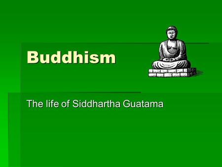The life of Siddhartha Guatama