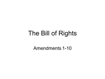 The Bill of Rights Amendments 1-10. Amendment One The Big 5 Speech Press Religion Assembly Petition.