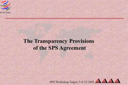 SPS Workshop Taipei, 5-6/12/2001 The Transparency Provisions of the SPS Agreement.