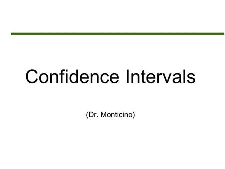 Confidence Intervals (Dr. Monticino). Assignment Sheet  Read Chapter 21  Assignment # 14 (Due Monday May 2 nd )  Chapter 21 Exercise Set A: 1,2,3,7.