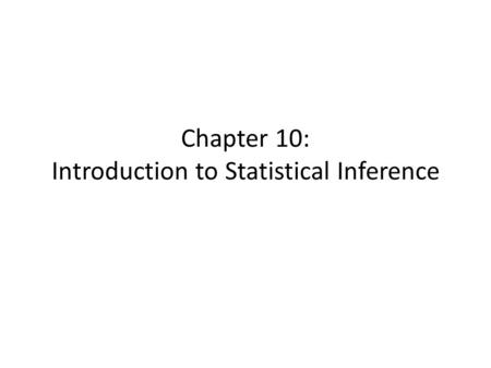 Chapter 10: Introduction to Statistical Inference.
