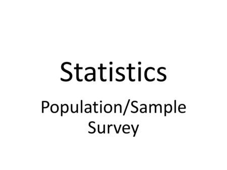 Statistics Population/Sample Survey. Statistics Practice of collecting and analyzing data to make future decisions. For example, Lays Potato Chips offers.