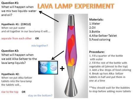 + LAVA LAMP EXPERIMENT Question #1: What will happen when