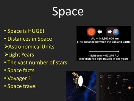 Space Space is HUGE! Distances in Space Astronomical Units Light Years