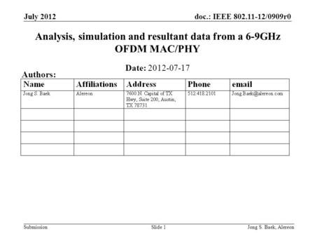 Doc.: IEEE 802.11-12/0909r0 Submission July 2012 Jong S. Baek, AlereonSlide 1 Analysis, simulation and resultant data from a 6-9GHz OFDM MAC/PHY Date: