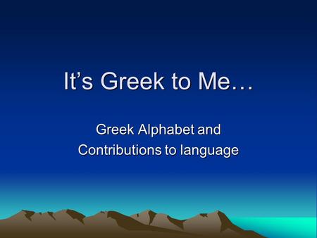 It’s Greek to Me… Greek Alphabet and Contributions to language.