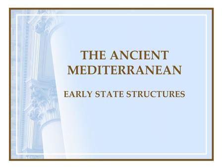 THE ANCIENT MEDITERRANEAN EARLY STATE STRUCTURES.
