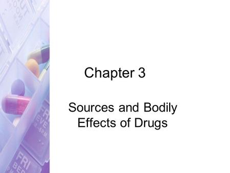 Chapter 3 Sources and Bodily Effects of Drugs. Copyright © 2007 by Thomson Delmar Learning. ALL RIGHTS RESERVED.2 Sources of Drugs Plants Minerals Animals.
