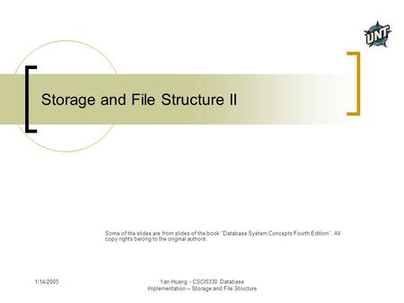 1/14/2005Yan Huang - CSCI5330 Database Implementation – Storage and File Structure Storage and File Structure II Some of the slides are from slides of.