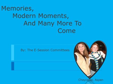 Memories, Modern Moments, And Many More To Come By: The E-Session Committees Chaycelee, Aspen.