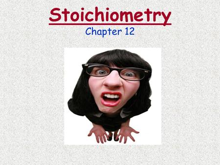 Stoichiometry Chapter 12