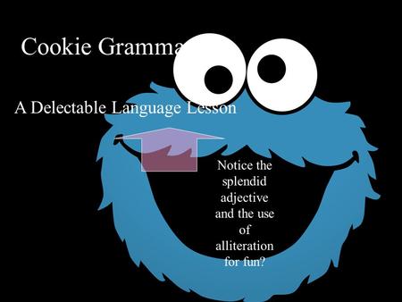 Cookie Grammar A Delectable Language Lesson Notice the splendid adjective and the use of alliteration for fun?