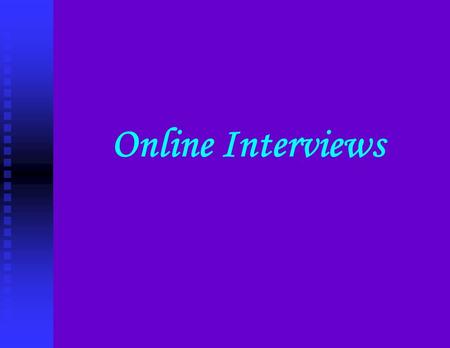 Online Interviews. Question 1: Selection Tools Future Use The selection techniques embodied in on-line interviewing will probably be used by employers.