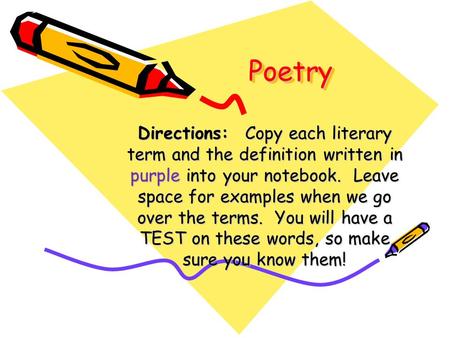 PoetryPoetry Directions: Copy each literary term and the definition written in purple into your notebook. Leave space for examples when we go over the.