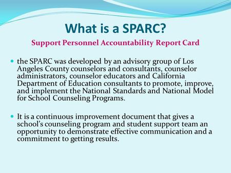 What is a SPARC? Support Personnel Accountability Report Card the SPARC was developed by an advisory group of Los Angeles County counselors and consultants,